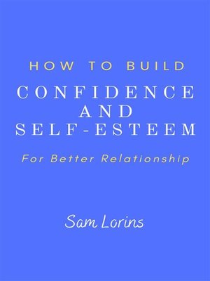 cover image of How to Build Confidence and Self &#8211;Esteem For Better Relationship